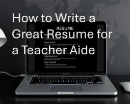 How to Write a Great Resume and Cover Letter for a Teacher Aide